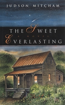 The Sweet Everlasting by Mitcham, Judson