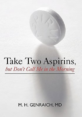 Take Two Aspirins, But Don't Call Me in the Morning by Genraich, M. H.