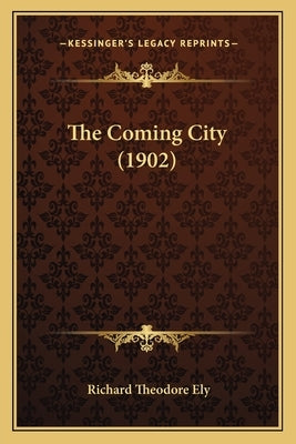 The Coming City (1902) by Ely, Richard Theodore