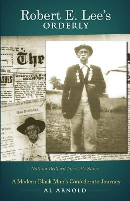 Robert E. Lee's Orderly: A Modern Black Man's Confederate Journey by Arnold, Al