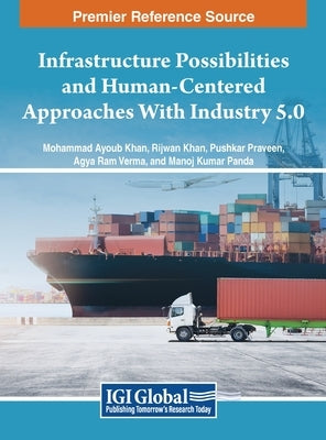 Infrastructure Possibilities and Human-Centered Approaches With Industry 5.0 by Khan, Mohammad Ayoub