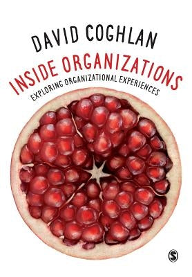 Inside Organizations: Exploring Organizational Experiences by Coghlan, David