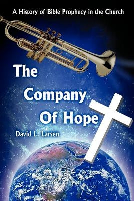 The Company of Hope: A History of Bible Prophecy in the Church by Larsen, David L.