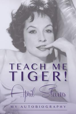 Teach Me Tiger! by Stevens, April