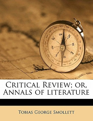 Critical Review; or, Annals of literature by Smollett, Tobias George