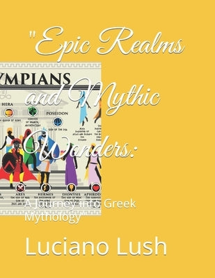 "Epic Realms and Mythic Wonders: A Journey into Greek Mythology" by Lush, Luciano