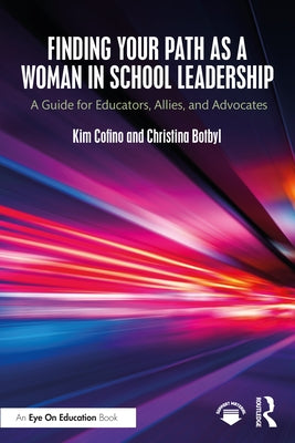 Finding Your Path as a Woman in School Leadership: A Guide for Educators, Allies, and Advocates by Cofino, Kim