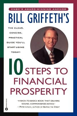 Bill Griffeth's 10 Steps to Financial Prosperity by Griffeth, Bill