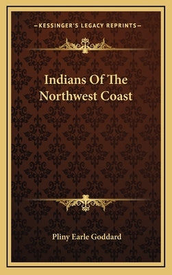 Indians of the Northwest Coast by Goddard, Pliny Earle