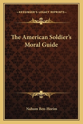 The American Soldier's Moral Guide by Ben-Horim, Nahum
