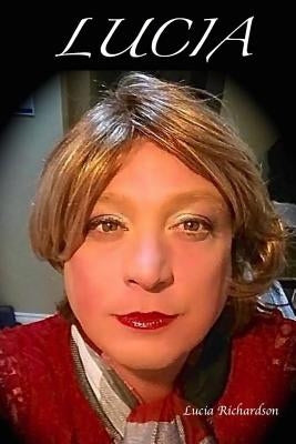 Lucia: The life of a Transgender Person by Richardson, Lucia
