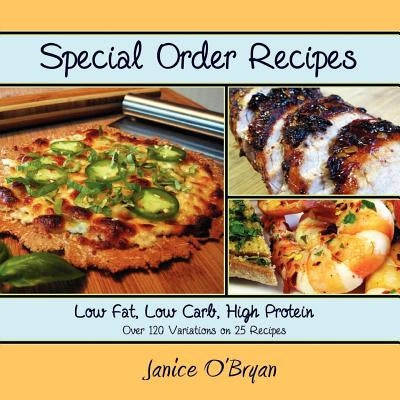Special Order Recipes: Low Fat, Low Carb, High Protein by Obryan, Janice