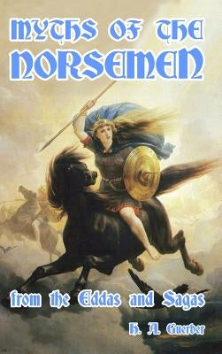 Myths of the Norsemen: From the Eddas and Sagas by Guerber, H. a.
