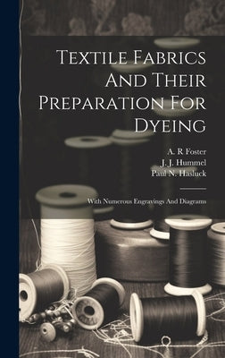 Textile Fabrics And Their Preparation For Dyeing: With Numerous Engravings And Diagrams by Hummel, J. J. (John James) D. 1902