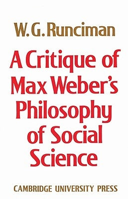 A Critique of Max Weber's Philosophy of Social Science by Runciman, W. G.