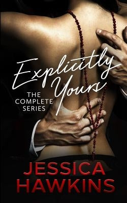 Explicitly Yours: The Complete Series by Hawkins, Jessica