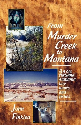 From Murder Creek to Montana by Finklea, John Henry