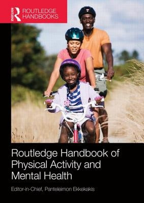 Routledge Handbook of Physical Activity and Mental Health by Ekkekakis, Panteleimon