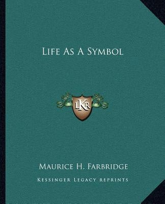 Life As A Symbol by Farbridge, Maurice H.