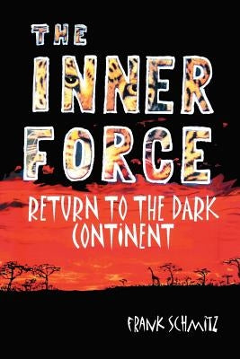 The INNER FORCE: Return to the Dark Continent by Schmitz, Frank