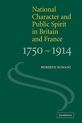National Character and Public Spirit in Britain and France, 1750 1914 by Romani, Roberto