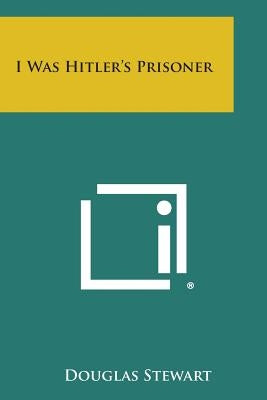 I Was Hitler's Prisoner by Stewart, Douglas