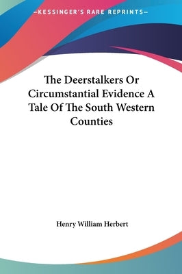 The Deerstalkers Or Circumstantial Evidence A Tale Of The South Western Counties by Herbert, Henry William