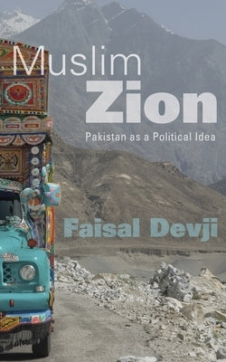 Muslim Zion: Pakistan as a Political Idea by Devji, Faisal