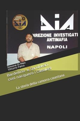 Bardellino e Sandokan, così nacquero i Casalesi: Le origini della camorra casertana by Falco, Vittorio