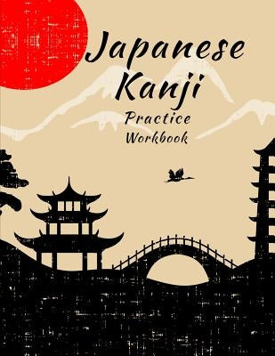 Japanese Kanji Practice Workbook: Handwriting Practice Notebook for the Japanese Alphabet by Journals, Creativity
