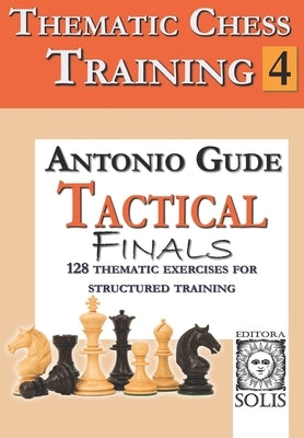 Thematic Chess Training: Book 4 - Tactical Endings by Gude, Antonio