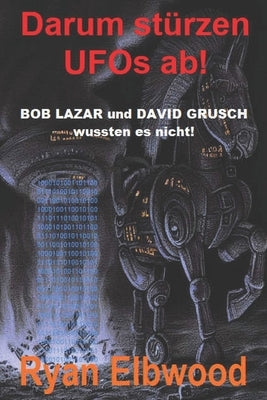 Darum stürzen UFOs ab!: BOB LAZAR und DAVID GRUSCH wussten es nicht! by Bing, Ki