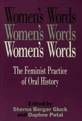 Women's Words: The Feminist Practice of Oral History by Gluck, Sherna Berger