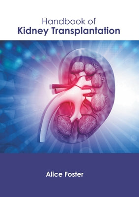 Handbook of Kidney Transplantation by Foster, Alice