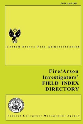 Fire and Arson Investigators' Field Index Directory by Fire Administration, U. S.