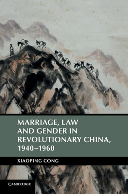Marriage, Law and Gender in Revolutionary China by Cong, Xiaoping