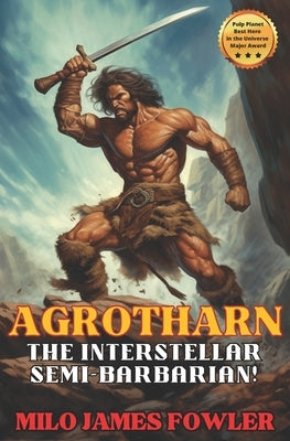 AGROTHARN the Interstellar Semi-Barbarian! by Fowler, Milo James