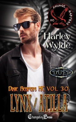 Lynx/Atilla Duet: A Dixie Reapers Bad Boys Romance by Wylde, Harley