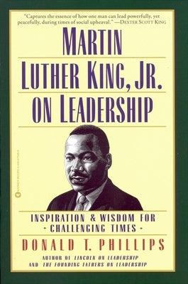 Martin Luther King, Jr., on Leadership: Inspiration and Wisdom for Challenging Times by Phillips, Donald T.