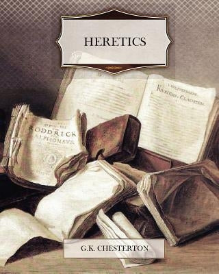 Heretics by Chesterton, G. K.