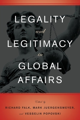 Legality and Legitimacy in Global Affairs by Falk, Richard