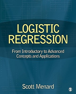 Logistic Regression: From Introductory to Advanced Concepts and Applications by Menard, Scott William