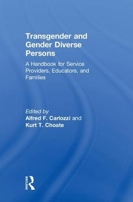 Transgender and Gender Diverse Persons: A Handbook for Service Providers, Educators, and Families by Carlozzi, Alfred F.