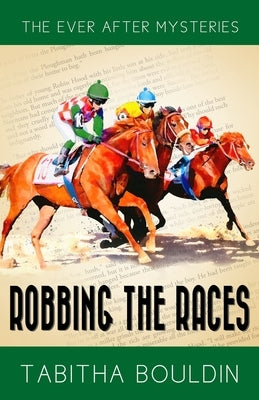 Robbing the Races: A 1940s Fairytale-Inspired Mystery by Bouldin, Tabitha