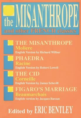 The Misanthrope and Other French Classics by Bentley, Eric