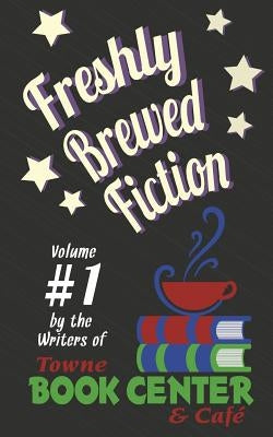 Freshly Brewed Fiction: Vol. 1 by Beck, William