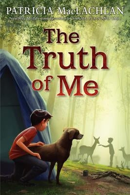 The Truth of Me: About a Boy, His Grandmother, and a Very Good Dog by MacLachlan, Patricia