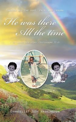 He Was There All the Time: A Childhood True Story (Deuteronomy 31:6) by Washington, Evangelist Judy