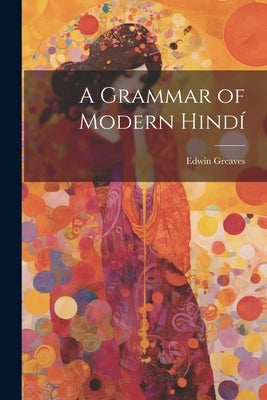A Grammar of Modern Hindí by Greaves, Edwin