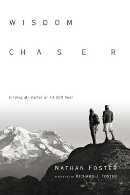 Wisdom Chaser: Finding My Father at 14,000 Feet by Foster, Nathan